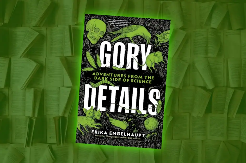 Green illustrated book cover for “Gory Details,” with “Adventures From The Dark Side of Science” and author Erika Engelhaupt credited.
