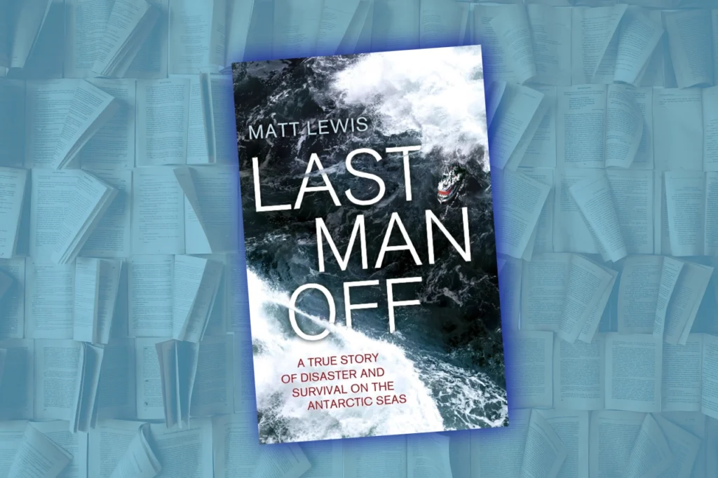 Matt Lewis’s Last Man Off book cover shows stormy Antarctic seas and the title text “A True Story of Disaster and Survival” clearly visible.