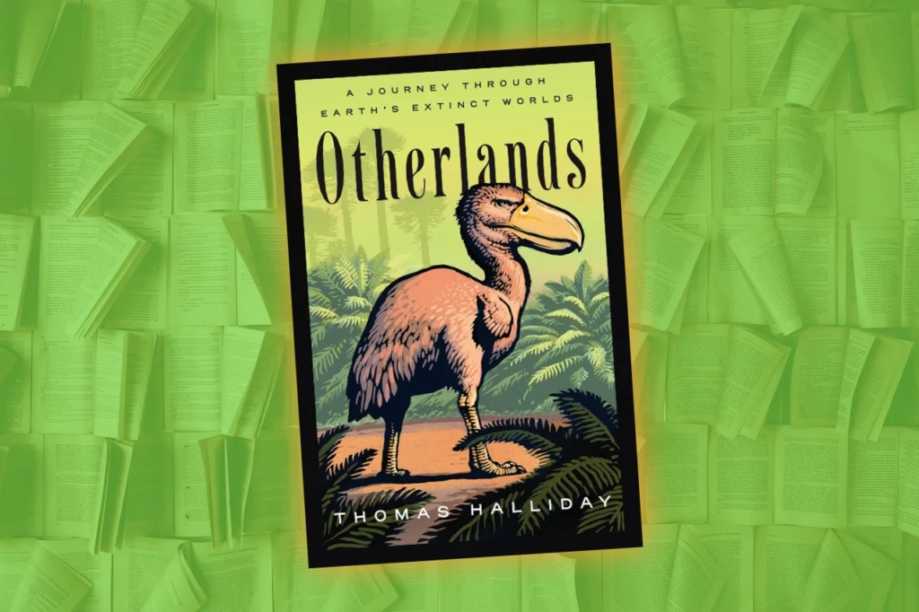 Green illustrated cover for Otherlands by Thomas Halliday, showing a pelican-like prehistoric bird above fern plants, with “Earth’s extinct worlds” text.